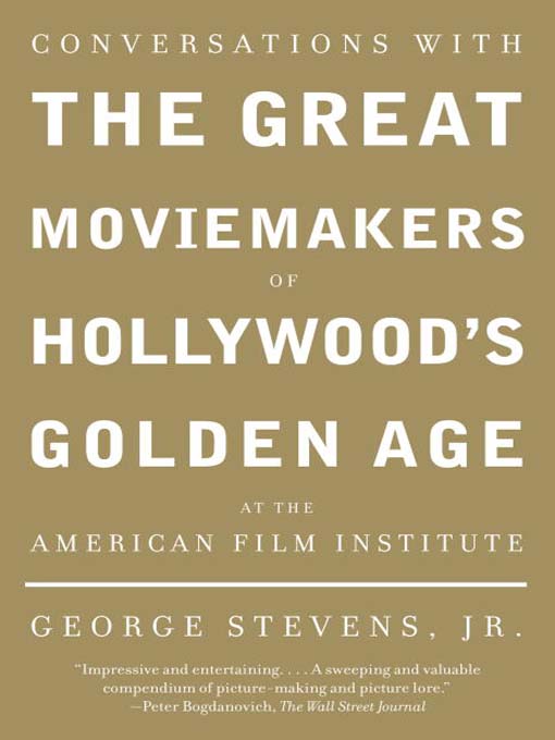 Title details for Conversations with the Great Moviemakers of Hollywood's Golden Age at the American Film Institute by George Stevens, Jr. - Available